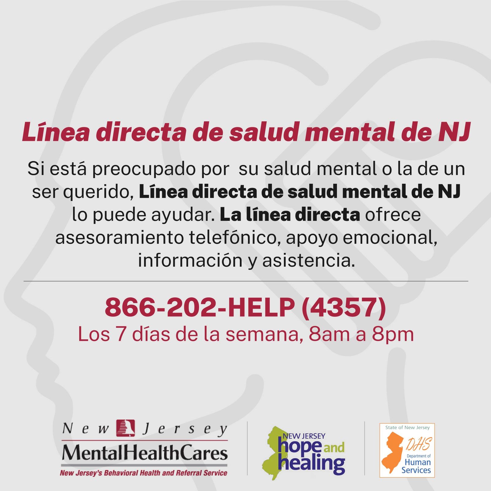 Línea directa de salud mental de NJ - Ayuda gratuita para salud mental: 866-202-HELP (4357). Disponible los 7 días de la semana, 8am a 8pm.